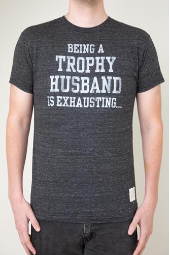 Being A Trophy Husband Is Exhausting T-Shirt STB